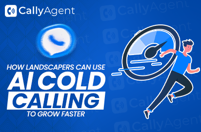How Landscapers Can Use AI Cold Calling to Grow Faster