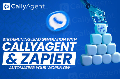 Streamlining Lead Generation with CallyAgent & Zapier: Automating Your Workflow
