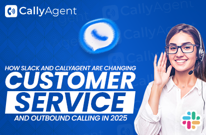 How Slack and CallyAgent Are Changing Customer Service and Outbound Calling in 2025