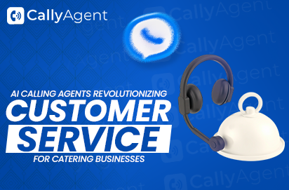 AI Calling Agents: Revolutionizing Customer Service for Catering Businesses